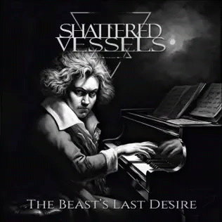 Shattered Vessels : The Beast’s Last Desire (Orchestral Version)